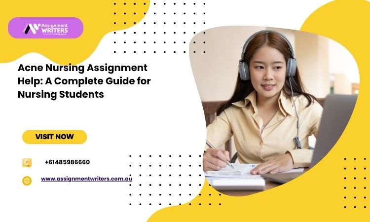 Acne Nursing Assignment Help: A Complete Guide for Nursing Students