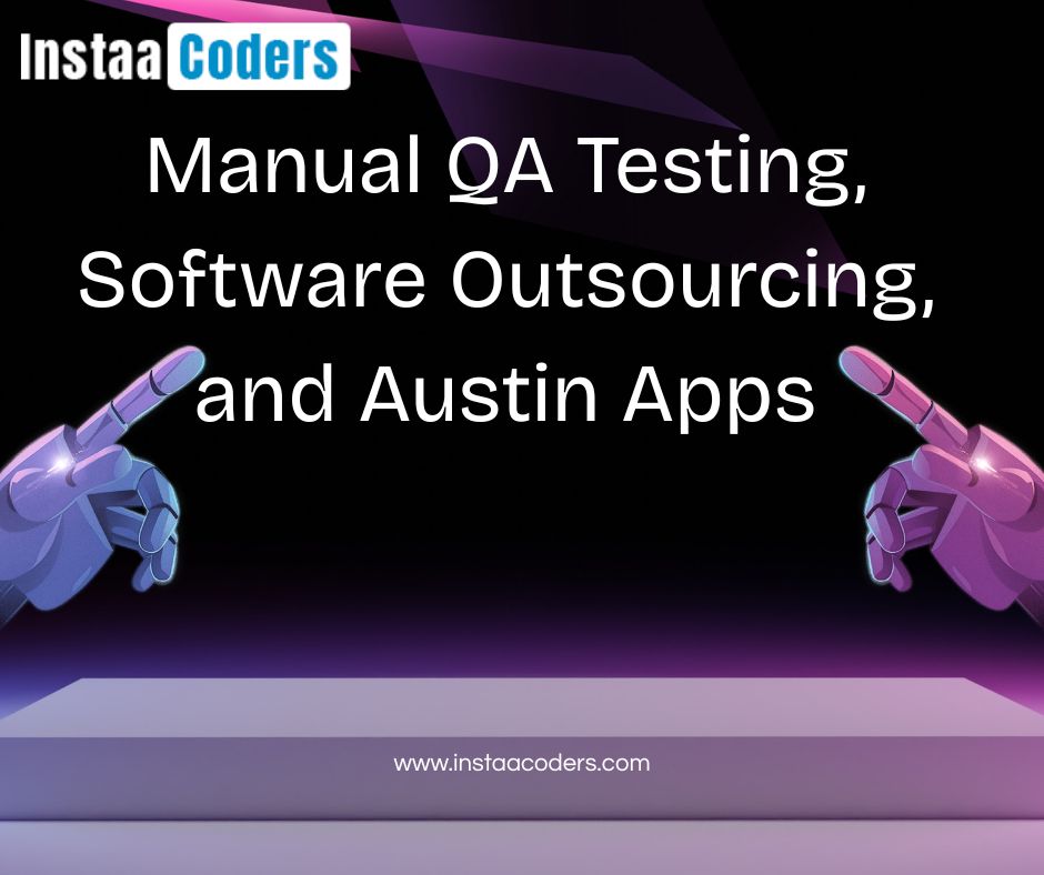 Manual QA Testing, Software Outsourcing, in Austin